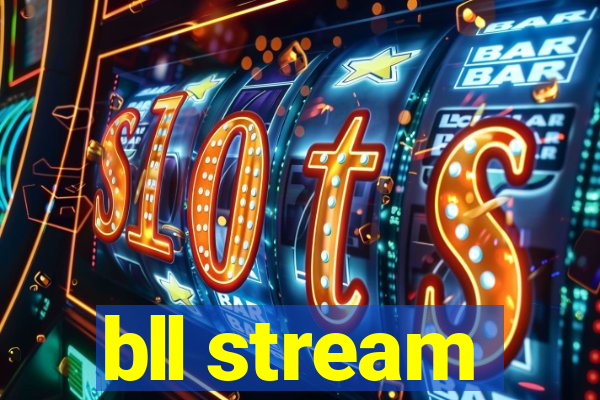 bll stream